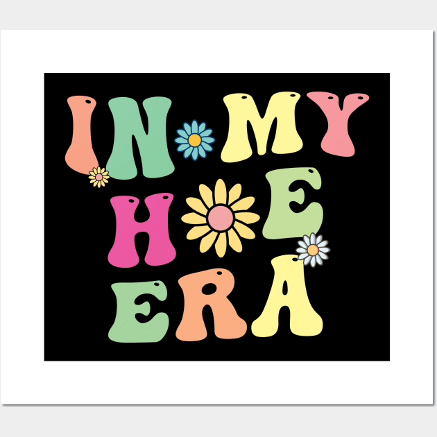 In My Hoe Era Funny Gardening Gardener Gifts Wall Art by Spit in my face PODCAST